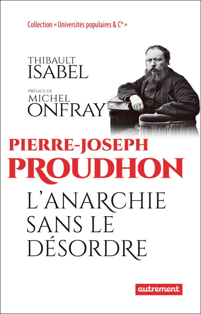 Pierre-Joseph Proudhon: L’anarchie sans le désordre