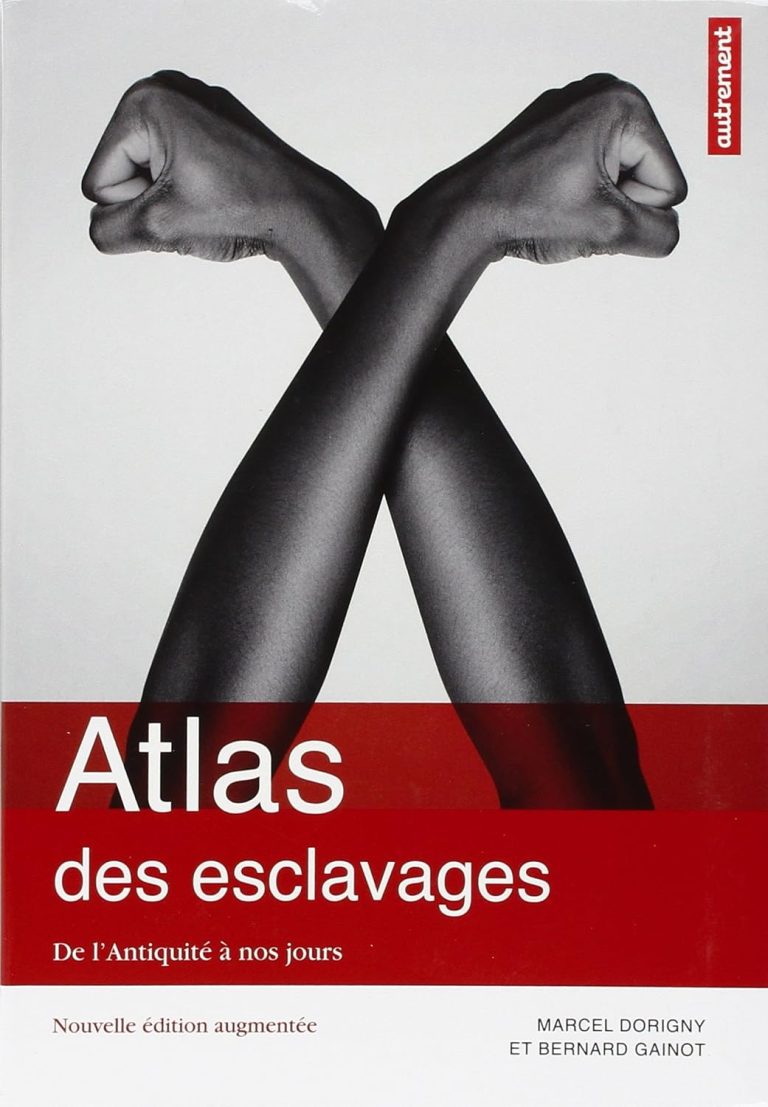 Atlas des esclavages: De l’Antiquité à nos jours