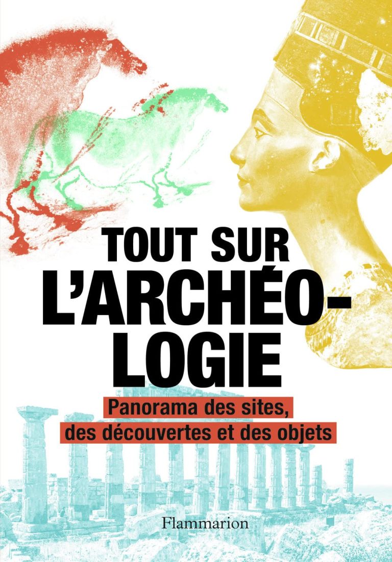 Tout sur l’archéologie: Panorama des sites, des découvertes et des objets